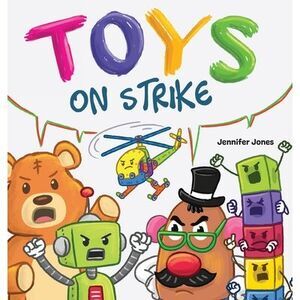 Toys On Strike: A Rhyming Children's Book -- Jennifer Jones
